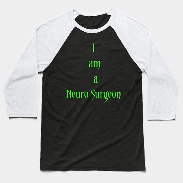 I am a Neuro Surgeon Baseball T-Shirt by Spaceboyishere